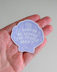I Wanna Be Where The People Aren't Sticker