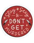 Stay S*xy & Don't Get Murdered Sticker