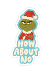 Grinchy How About No Sticker