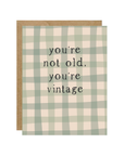 You're Not Old, You're Vintage Card
