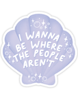 I Wanna Be Where The People Aren't Sticker