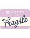 Be Nice To Me I'm Fragile Sticker