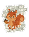 A Little Bit Of Drama Is Fine Squirrel Sticker